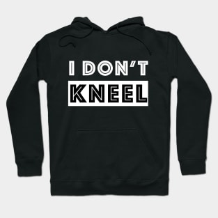 I do not KNEEL - Kneel design Hoodie